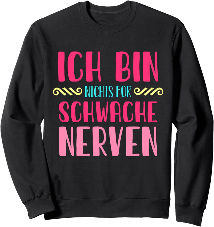 Ich bin nichts für schwache Nerven - Zicke Lady Girl Mädchen Sweatshirt