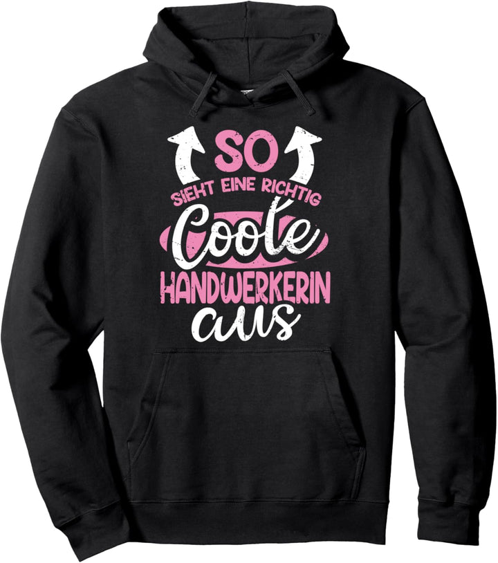 So Sieht Ein Richtig Coole Handwerkerin Aus Hobbyhandwerker Pullover Hoodie