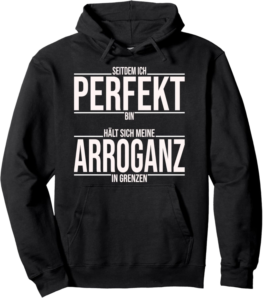 Ich bin perfekt mit meiner Arroganz, lustiges Spruch Pullover Hoodie