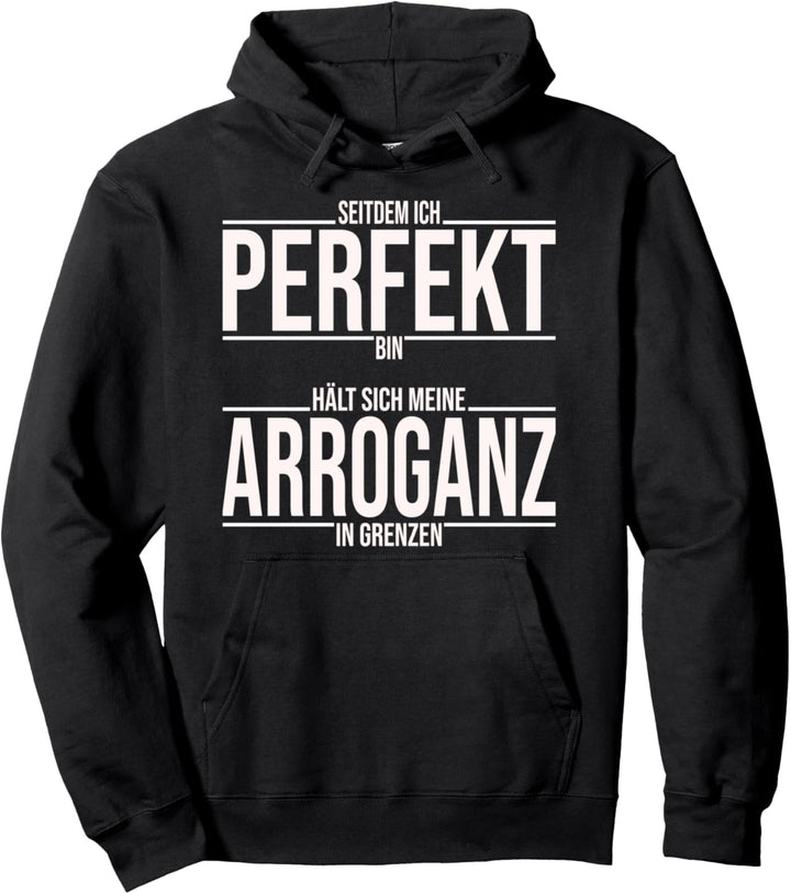 Ich bin perfekt mit meiner Arroganz, lustiges Spruch Pullover Hoodie