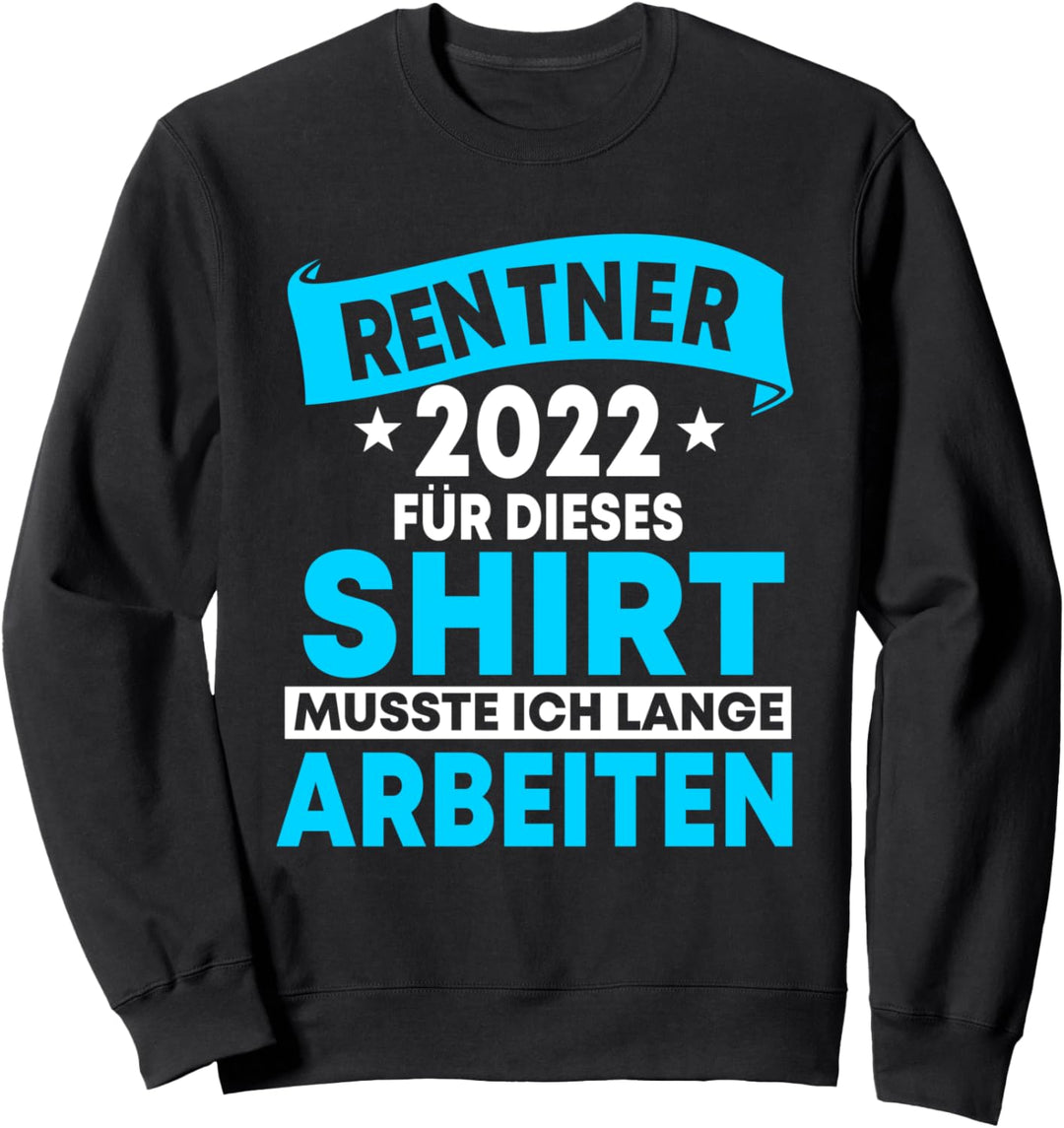 Rente 2022, Geschenkidee für Rentner, Lustiger Spruch Sweatshirt