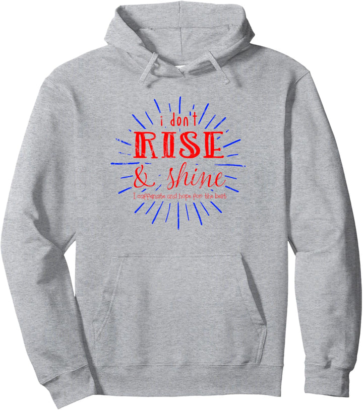 I Don't Rise & Shine I Caffeinate & Hope for the Best RB Pullover Hoodie
