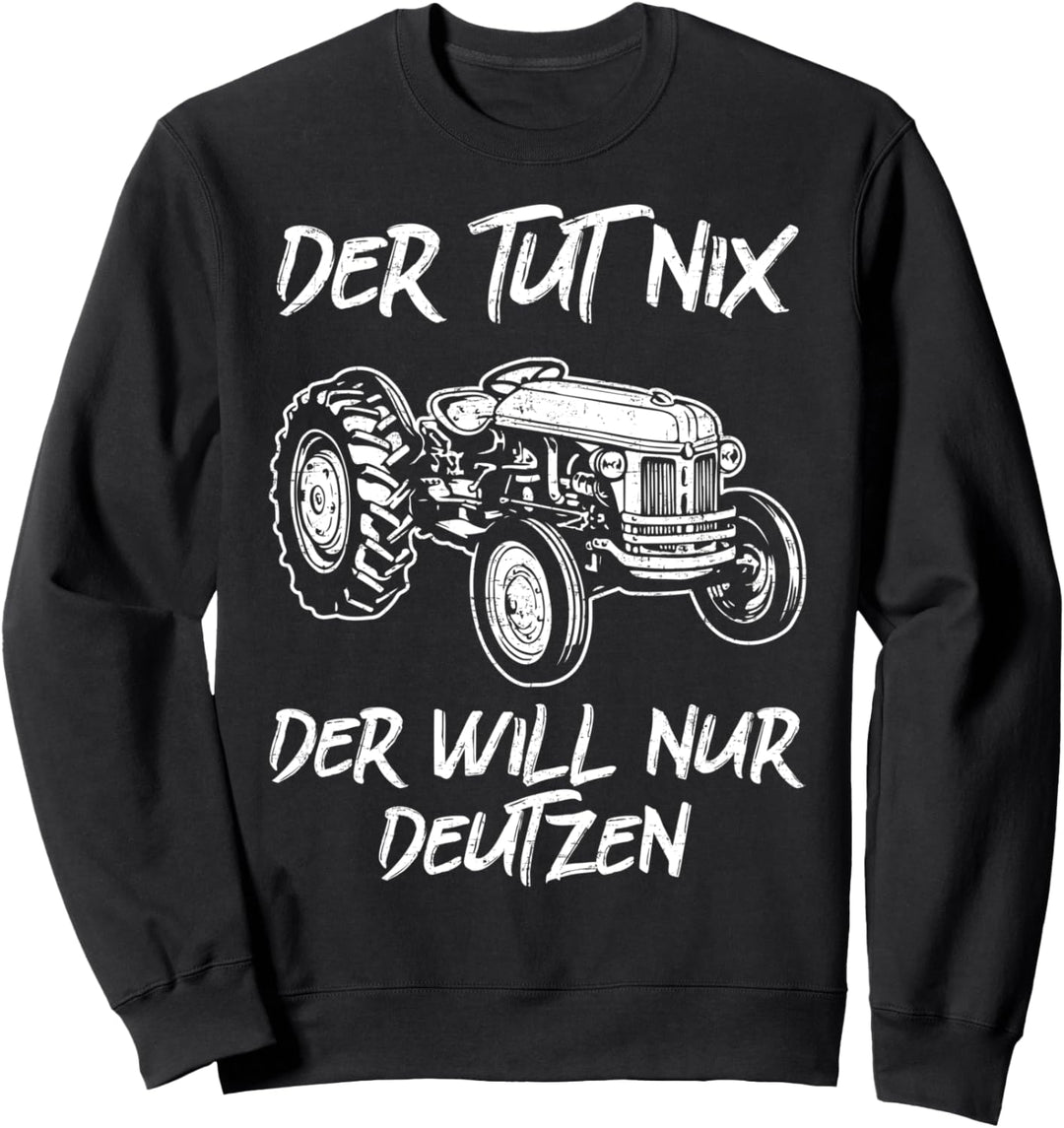 Der tut nix der will nur Deutzen Oldtimer Traktor Spruch Sweatshirt