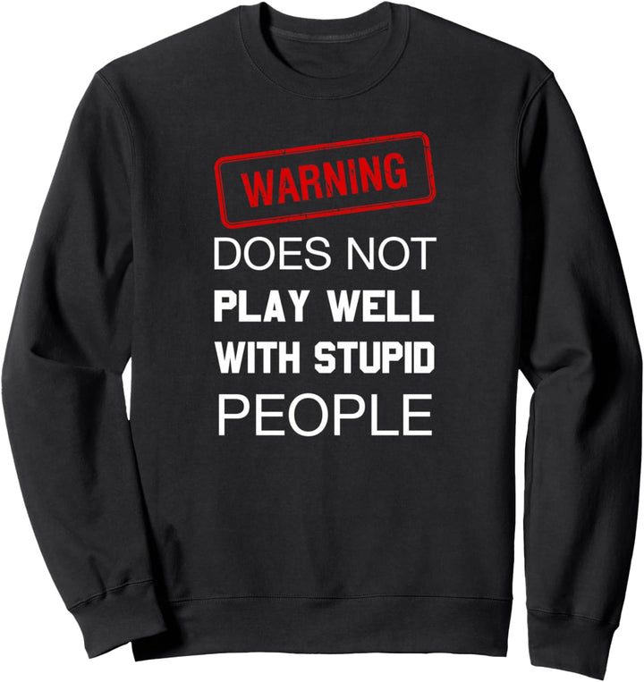 Does Not Play Well With Stupid People Sarkastic Zitat Sweatshirt