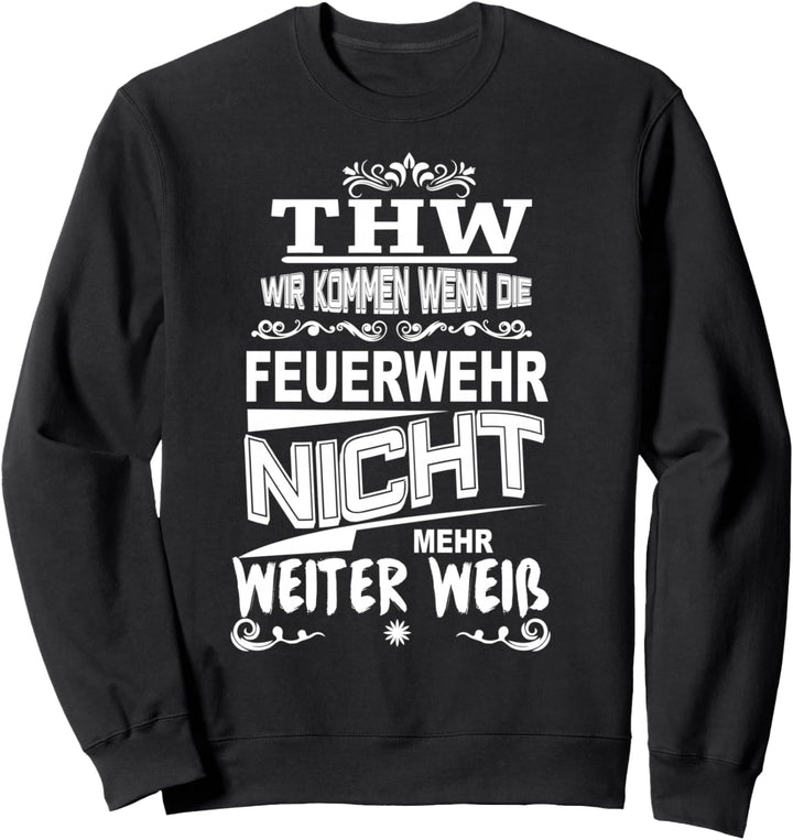 THW Wir kommen wenn die Feuerwehr nicht weiter weiss Sweatshirt