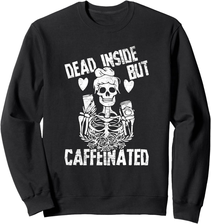 Dead Inside But Caffeinated Skeleton Flower Gift Sweatshirt