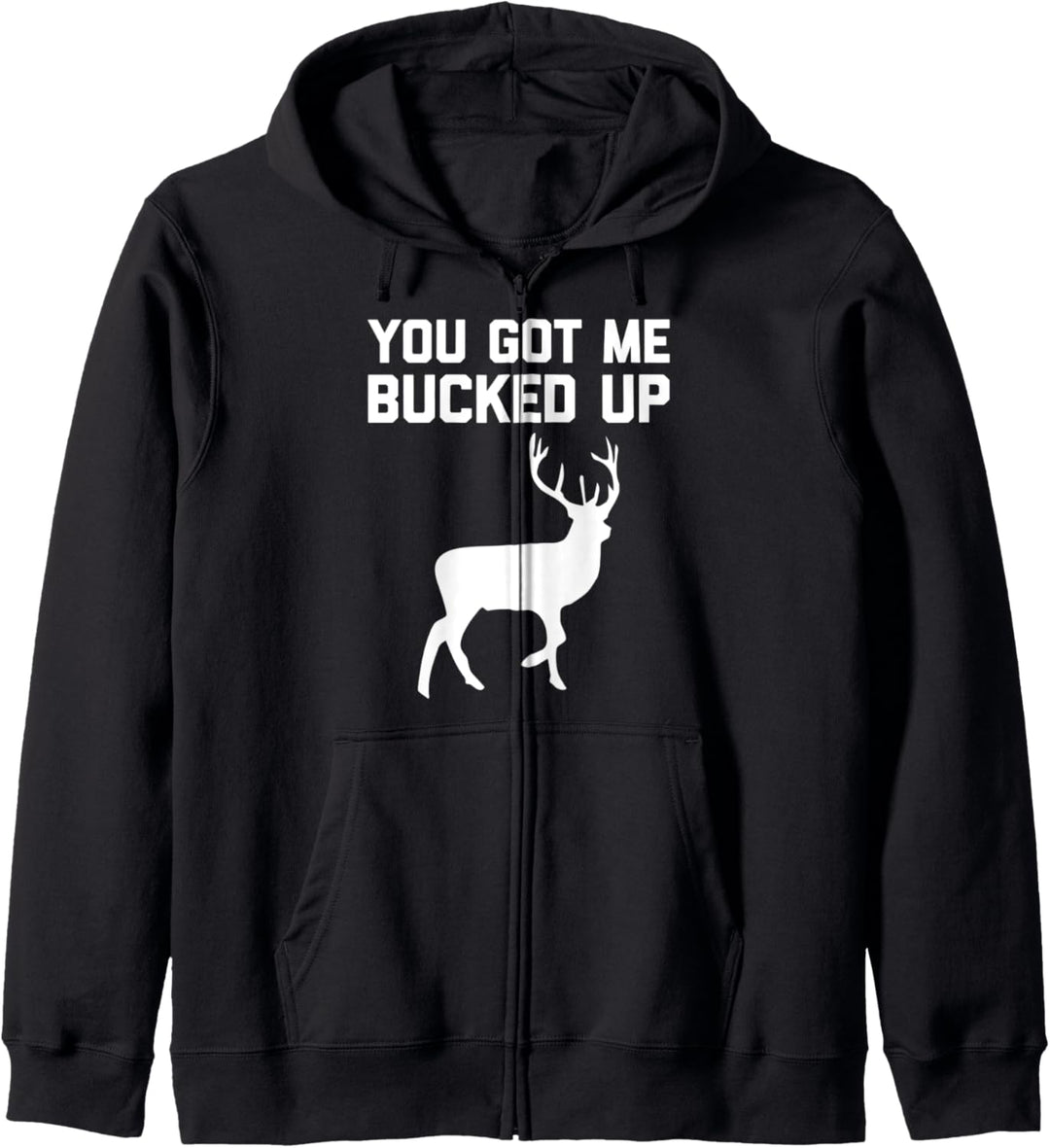 Lustiges T-Shirt mit Aufschrift „You Got Me Bucked Up“ Kapuzenjacke