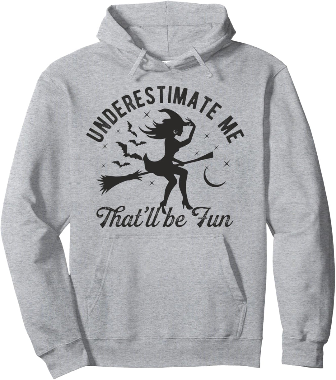 Witch Underestimate Me That'll Be Fun Halloween Night Funny Pullover Hoodie
