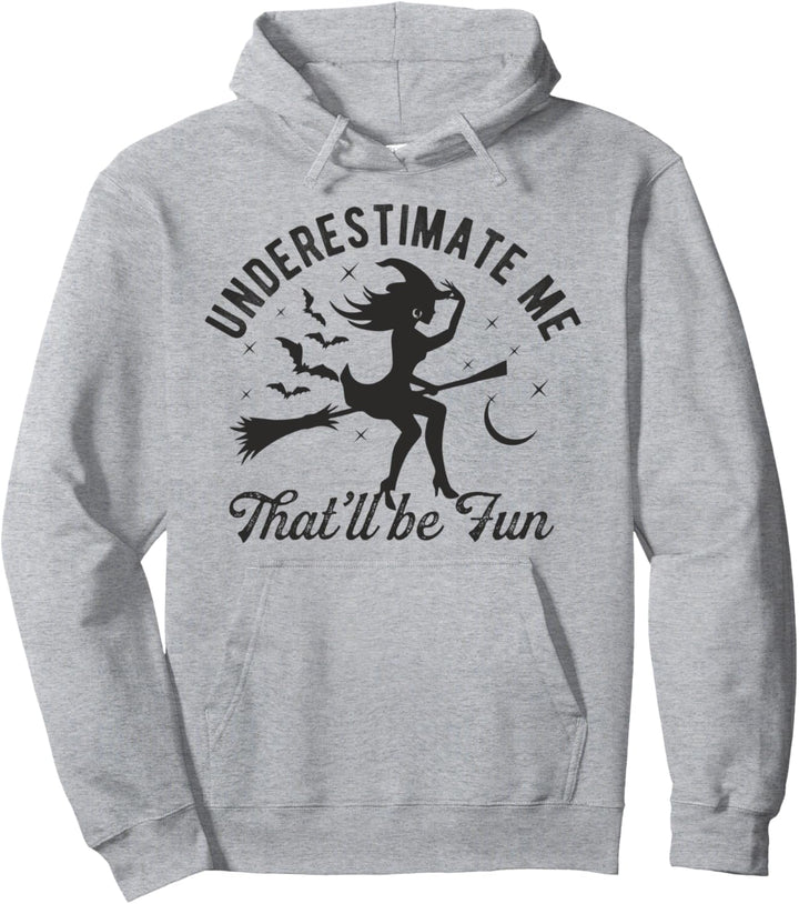Witch Underestimate Me That'll Be Fun Halloween Night Funny Pullover Hoodie