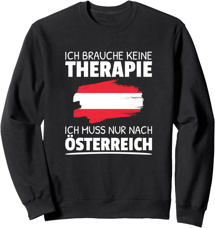 Ich Brauche Keine Therapie Ich Muss Nur Nach Österreich Sweatshirt