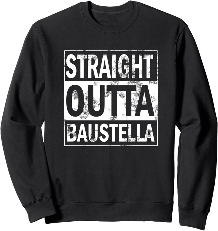 Straight outta Baustella Handwerker Männer Spruch T-Shirt Sweatshirt