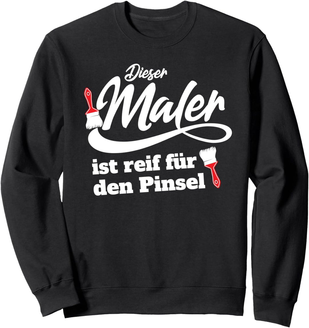 Maler Gesellenprüfung reif für den Pinsel Maler-Meister Sweatshirt