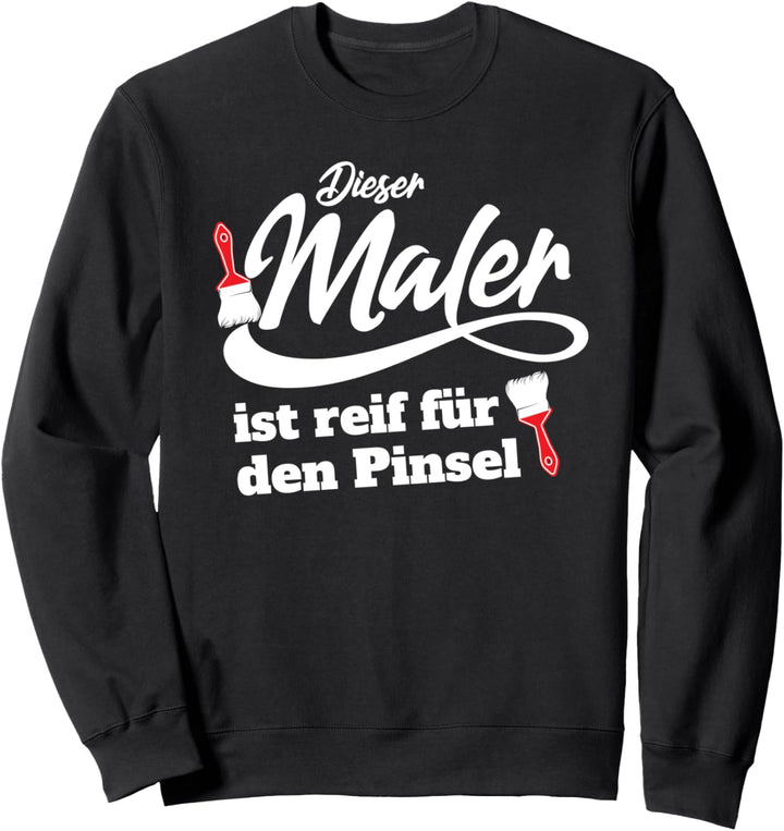 Maler Gesellenprüfung reif für den Pinsel Maler-Meister Sweatshirt