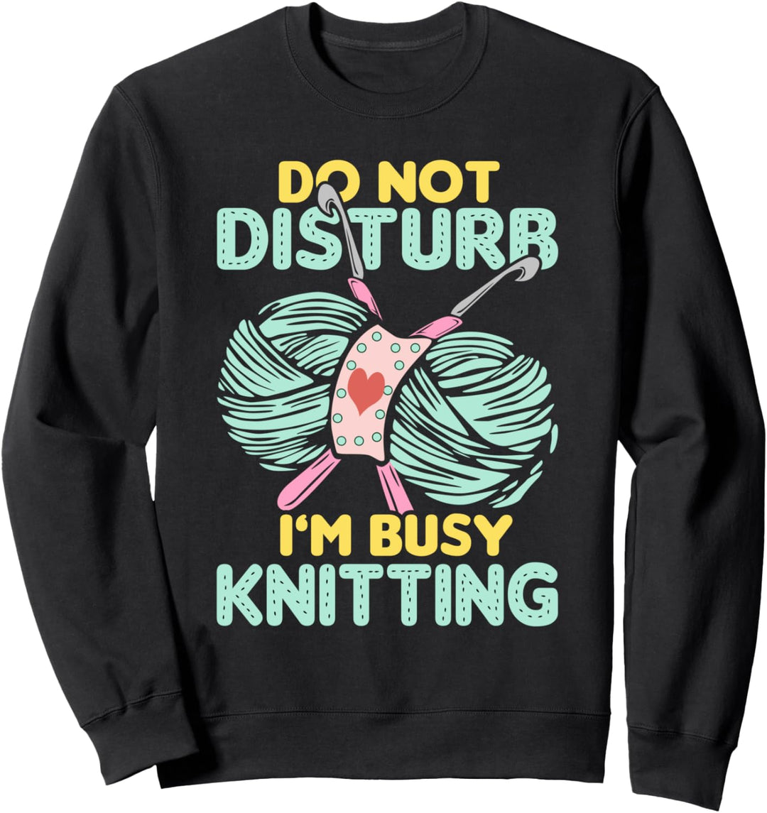 „Störe nicht, ich bin beschäftigt - stricken“ Sweatshirt