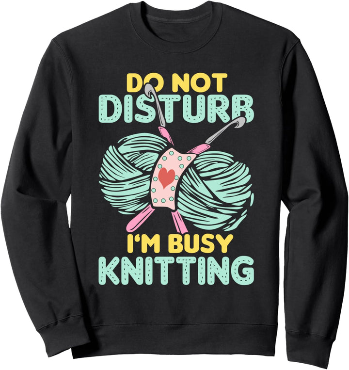 „Störe nicht, ich bin beschäftigt - stricken“ Sweatshirt