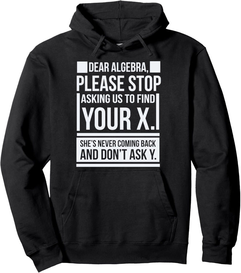 Dear Algebra Find X Ask Y Funny Math Saying Nerd Pullover Hoodie