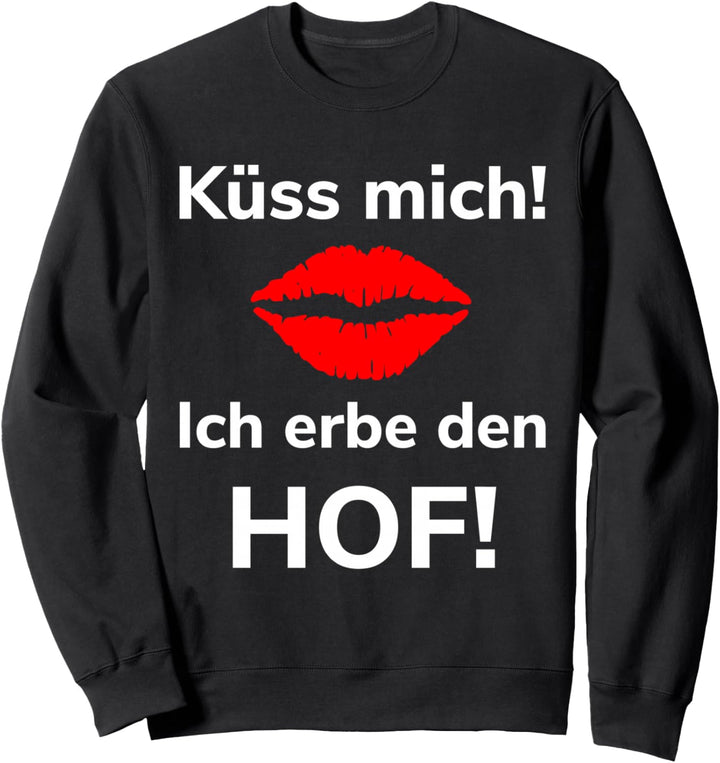 Küss mich! Ich erbe den Hof Landwirt Bauer Landwirtschaft Sweatshirt