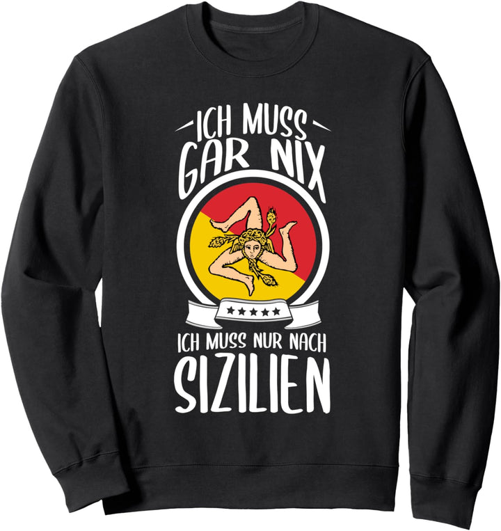 Ich Muss Gar Nix Ich Muss Nur Nach Sizilien Urlaub Italien Sweatshirt