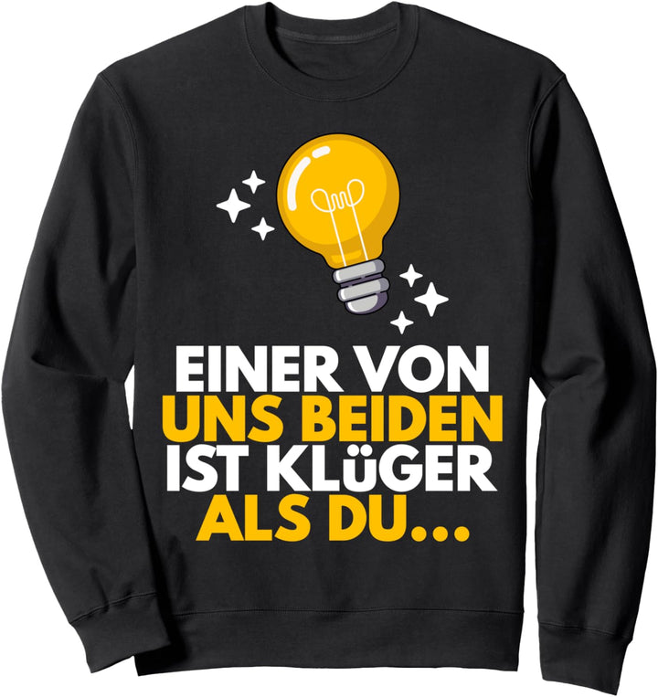 Einer Von Uns Beiden Ist Klüger Als Du Lustiger Spruch Sweatshirt