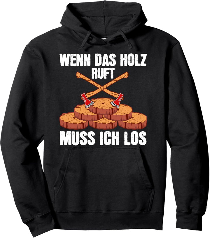 Wenn das Holz ruft muss ich los Tischler Forstwirt Förster Pullover Hoodie