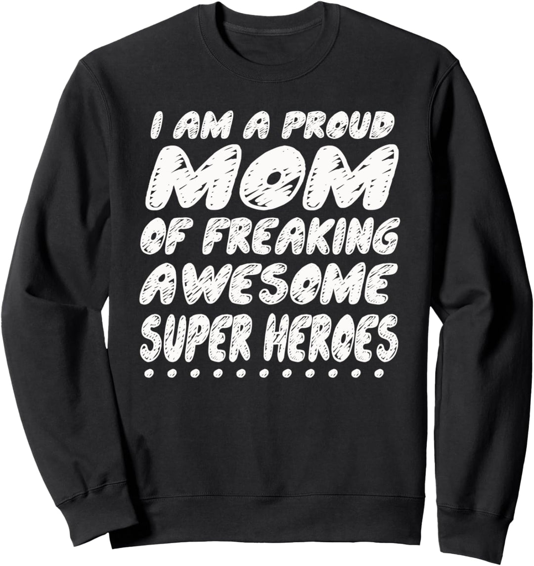 Super Mom I Am A Proud Mom Of Freaking Awesome Super Heroes Sweatshirt