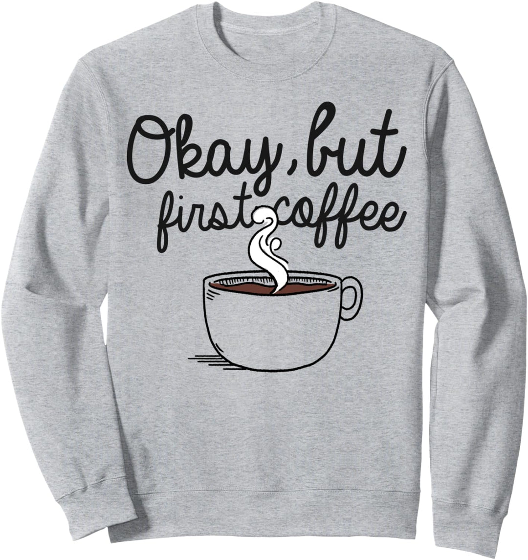 Trendy Okay But First Coffee Cup Sweatshirt