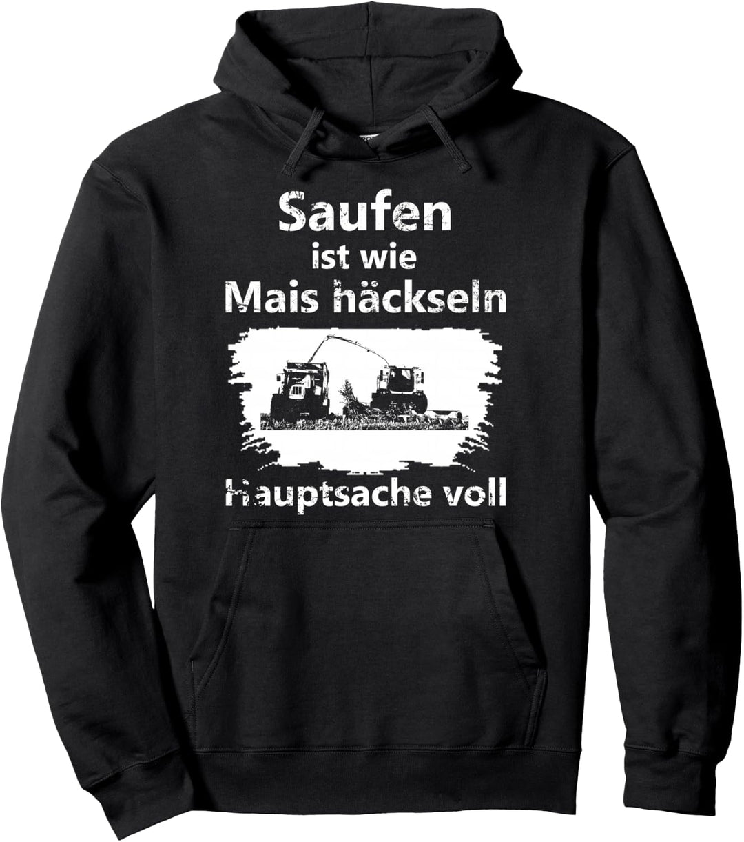 Saufen ist wie Mais häckseln Hauptsache voll Pullover Hoodie