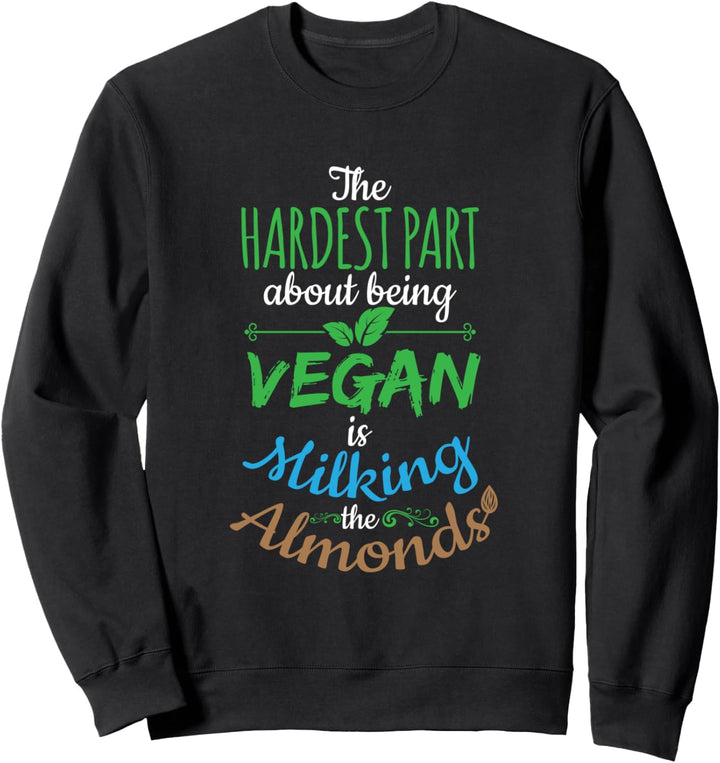 Das schwierigste für Veganer: Mandeln melken. Fun Sweatshirt