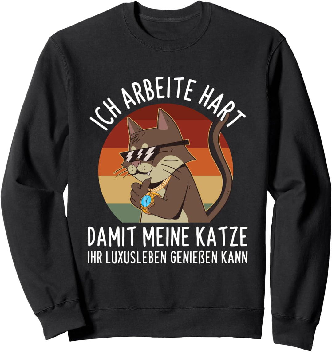 Ich Arbeite Hart Damit Meine Katze Luxusleben Katzenbesitzer Sweatshirt