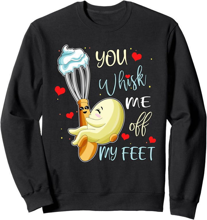 You Whisk Me Off My Feet Valentine Funny Food Pun Wordplay Sweatshirt