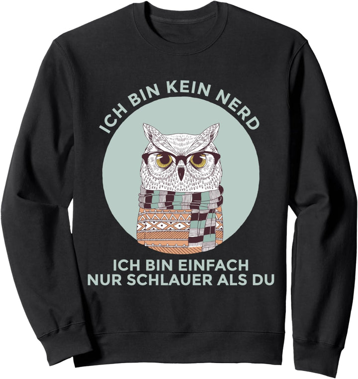 Ich bin kein Nerd ich bin einfach nur schlauer als du Eule Sweatshirt