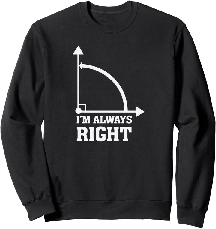 Funny Humor Math Geometry Always Right Pun Quote Saying Sweatshirt