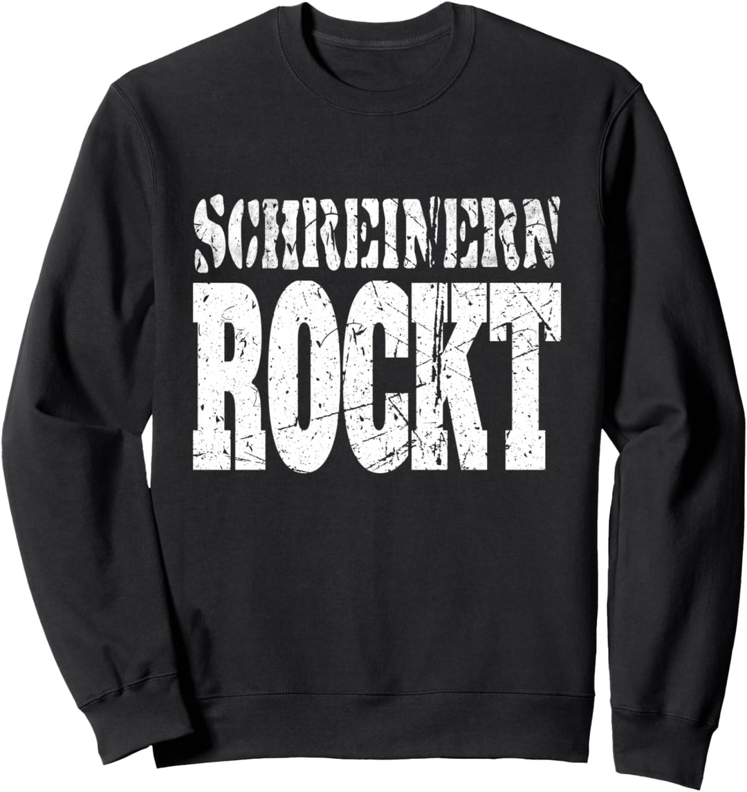 Schreinern Rockt, Handwerk Spruch Schreinerin, Schreiner Sweatshirt
