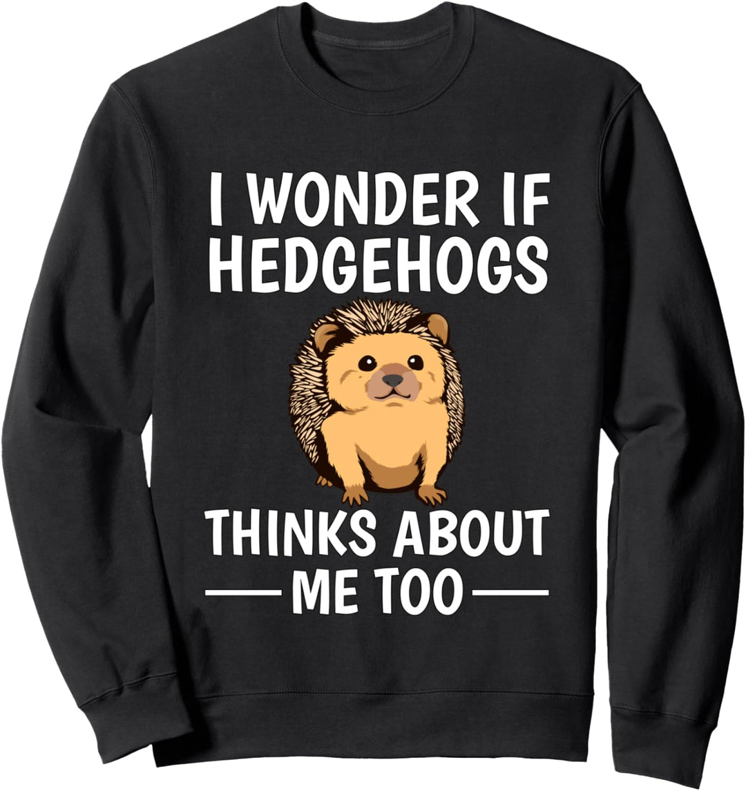 I Wonder If Hedgehogs Think About Me Too Igel Sweatshirt