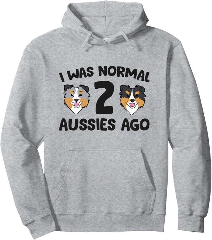 Ich war normal 2 Aussies Ago Love Australian Shepherd Dogs Pullover Hoodie