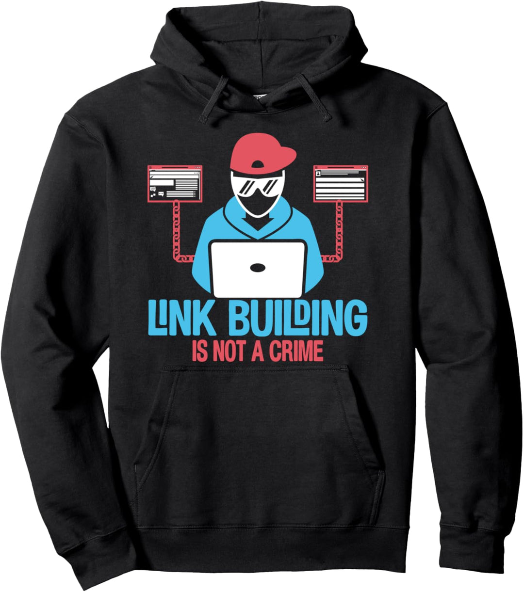 Link Building Is Not A Crime SEO Suchmaschinenoptimierung Pullover Hoodie