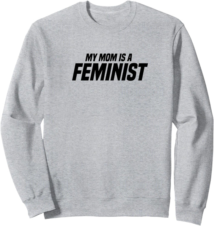 My Mom Is A Feminist Feminismus Sweatshirt