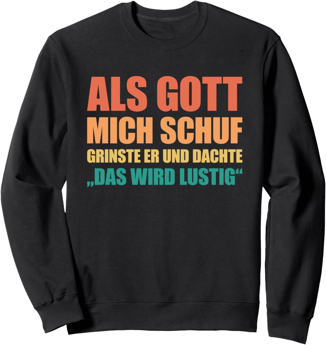 Als Gott Mich Schuf Grinste Er, witziges Sprüche Sweatshirt