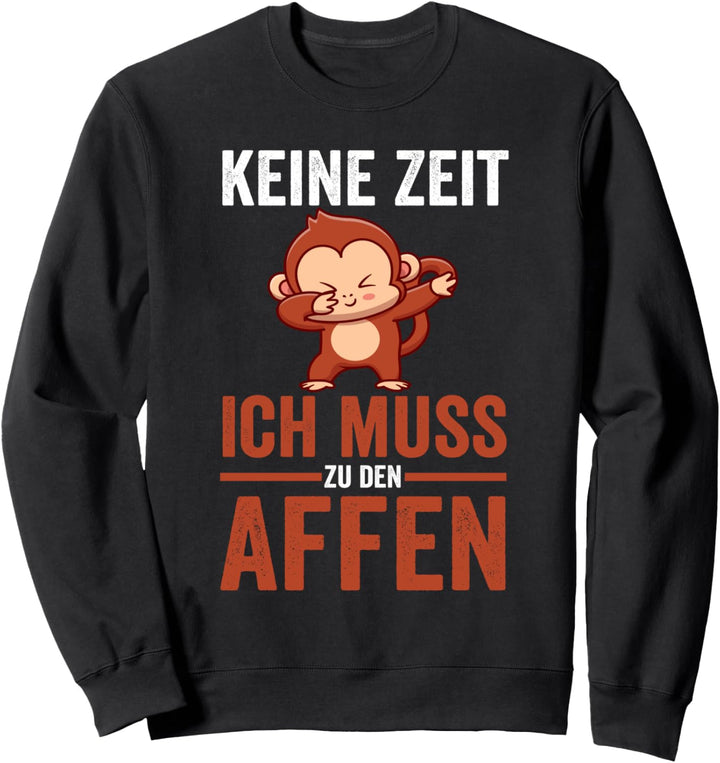 Keine Zeit ich muss zu den Affen Sweatshirt