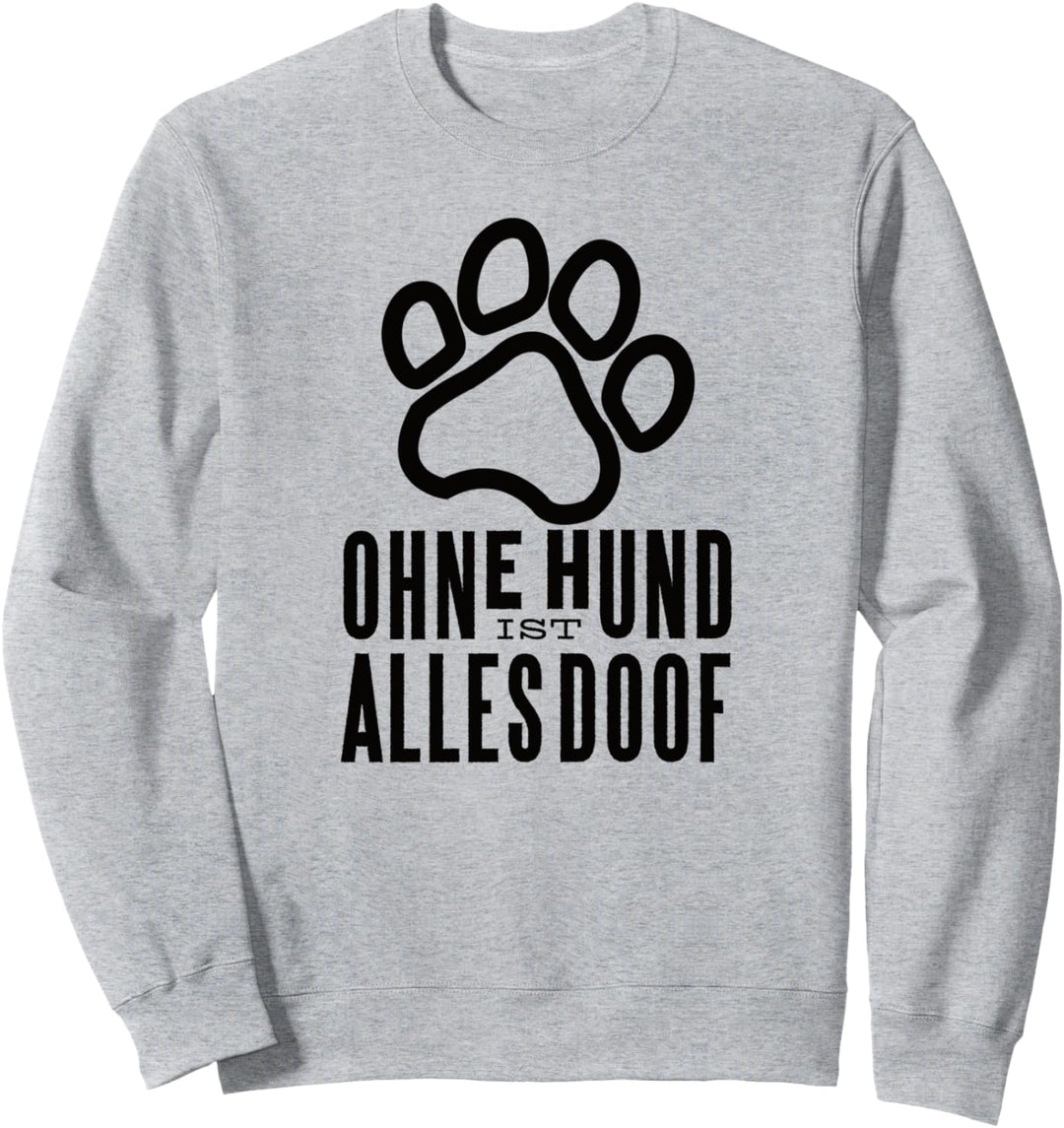 Ohne Hund ist alles doof Hundepfote Pfote Hunde Sweatshirt