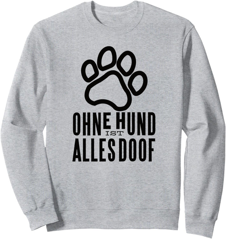 Ohne Hund ist alles doof Hundepfote Pfote Hunde Sweatshirt