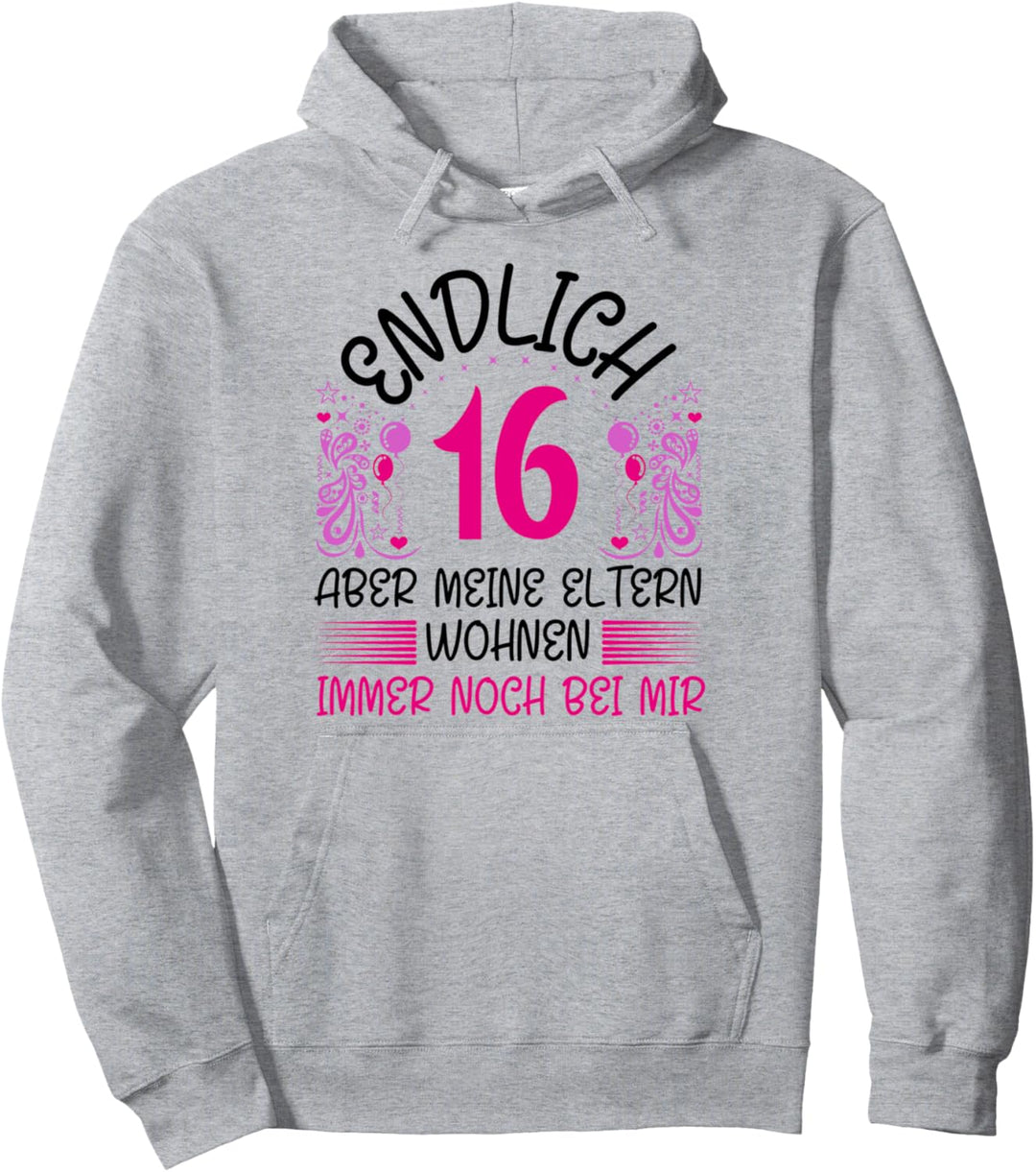 Endlich 16 aber meine Eltern wohnen immer noch bei mir Pullover Hoodie