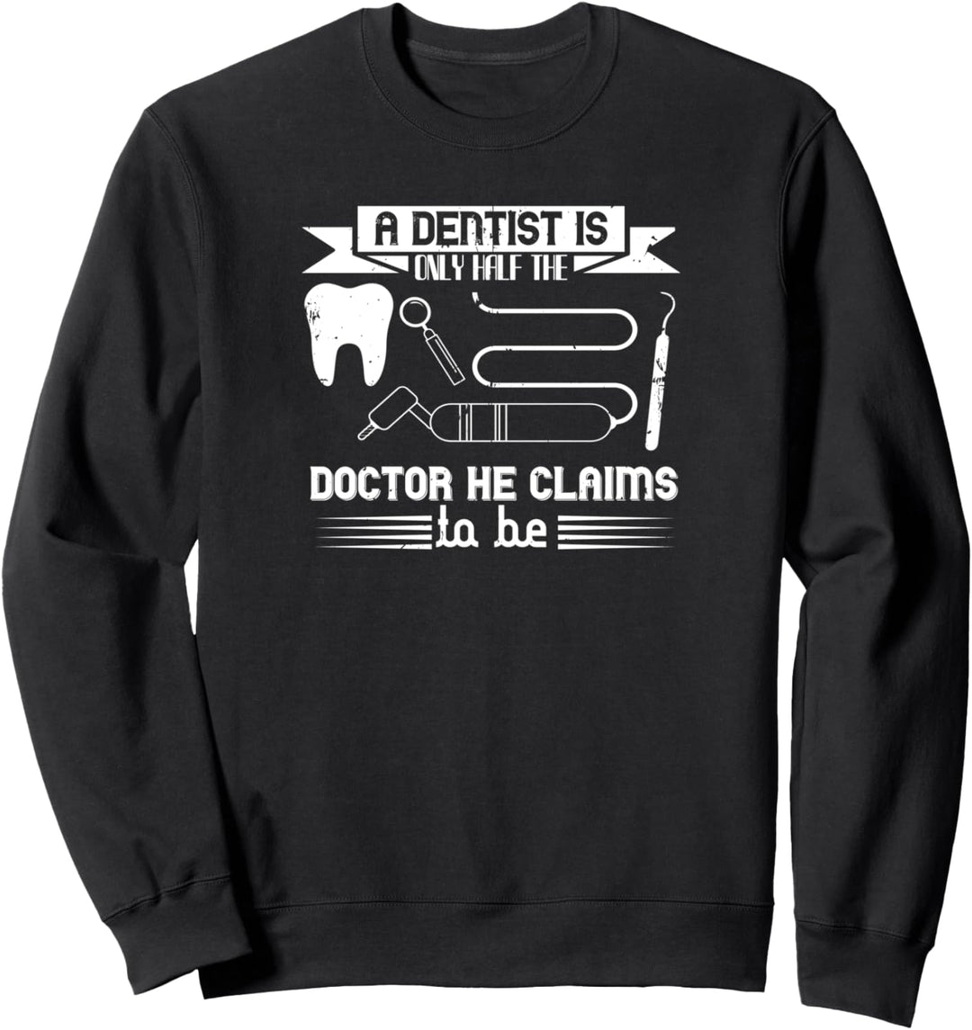 Zahnarzt Lustig - Ein Zahnarzt Ist Nur Die Hälfte Der Arzt Er Sweatshirt