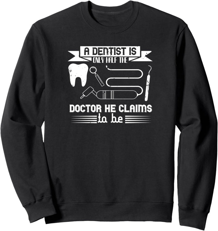 Zahnarzt Lustig - Ein Zahnarzt Ist Nur Die Hälfte Der Arzt Er Sweatshirt
