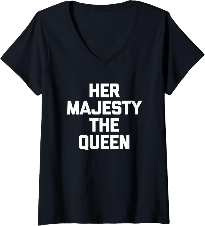 Damen Her Majesty The Queen T-Shirt lustig Spruch sarkastisch süss T-Shirt mit V-Ausschnitt