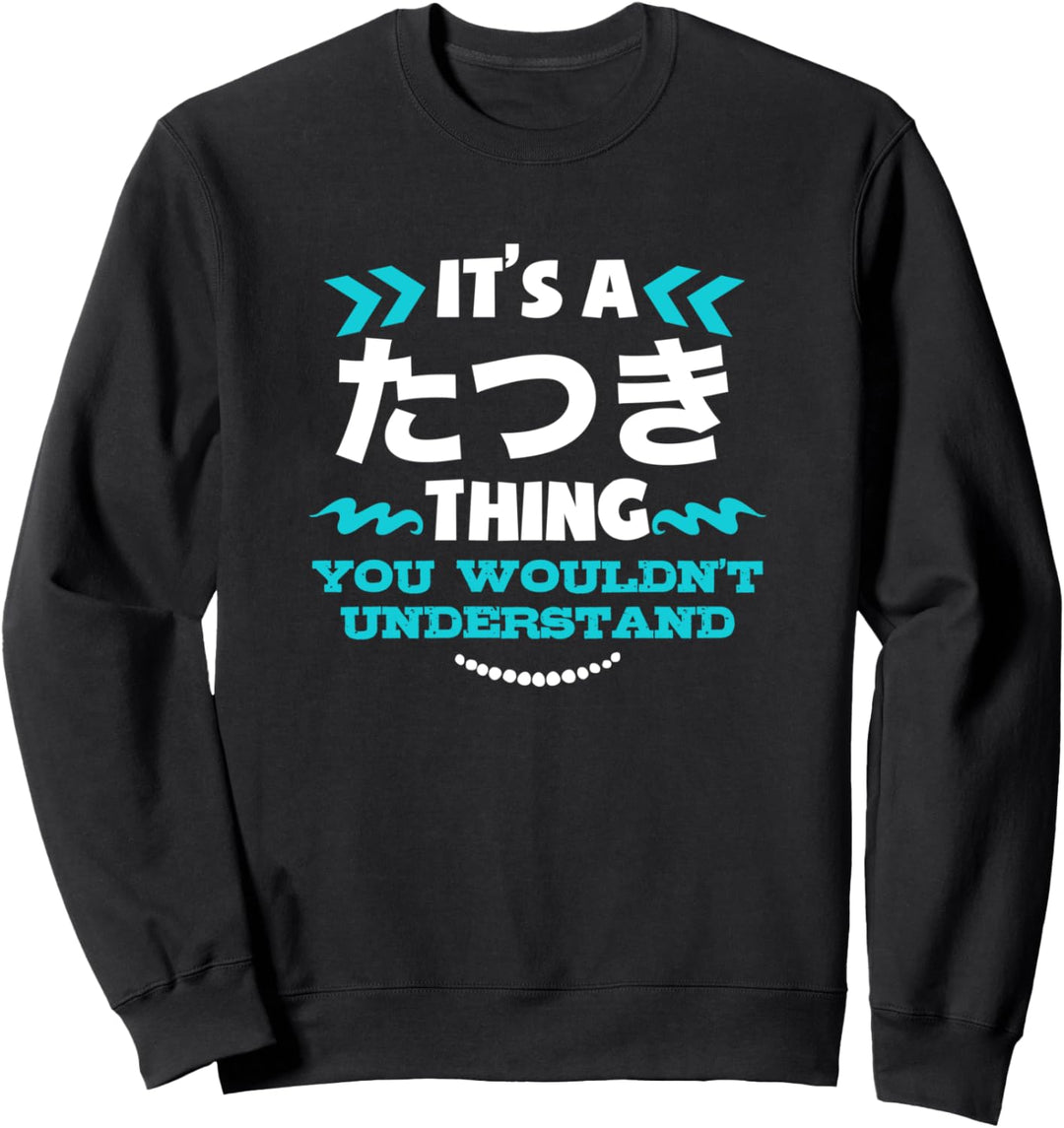 Tatsuki Personalisierte Japaner Es ist ein Tatsuki Thing Sweatshirt