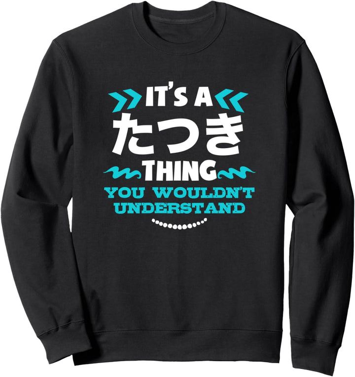Tatsuki Personalisierte Japaner Es ist ein Tatsuki Thing Sweatshirt