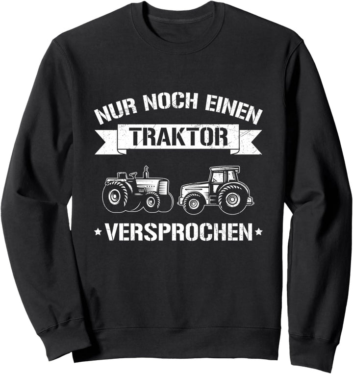 Nur Noch Einen Traktor Landwirt Bauer Trecker Spruch Sweatshirt