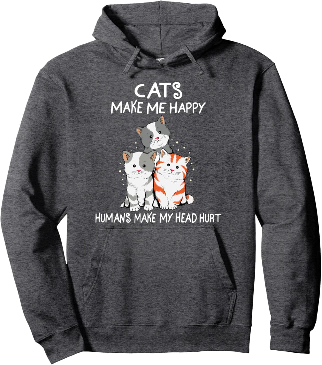 Cats Make Me Happy Humans Make My Head Hurt men women Pullover Hoodie