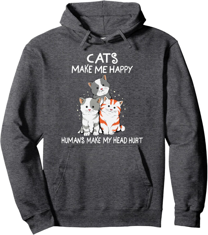 Cats Make Me Happy Humans Make My Head Hurt men women Pullover Hoodie